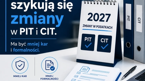 W przyszłym roku szykują się zmiany w PIT i CIT. Ma być mniej kar i formalności.